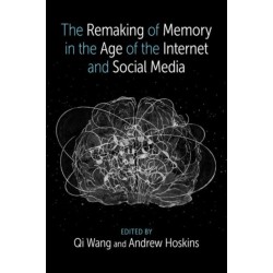 The Remaking of Memory in the Age of the Internet and Social Media