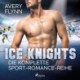 Ice Knights: Die komplette Sport–Romance–Reihe