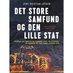 Det store samfund og den lille stat: Hvordan det borgerlige Danmark tabte fællesskabet og hvordan det kan vindes tilbage igen