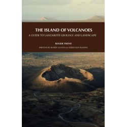 The Island of Volcanoes: A Guide to Lanzarote Geology And Landscape