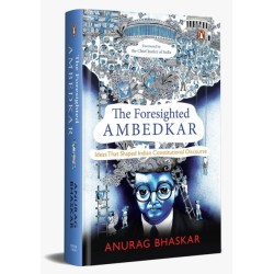 The Foresighted Ambedkar: Ideas That Shaped Indian Constitutional Discourse
