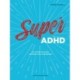 Super ADHD: Om at finde sine styrker og håndtere sine vanskeligheder