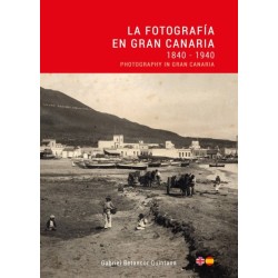 La Fotografia en Gran Canaria: 1840 - 1940 / Photography in Gran Canaria