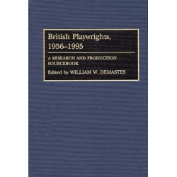 British Playwrights, 1956-1995: A Research and Production Sourcebook