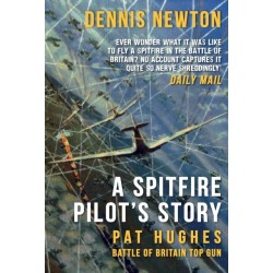 A Spitfire Pilot's Story: Pat Hughes: Battle of Britain Top Gun