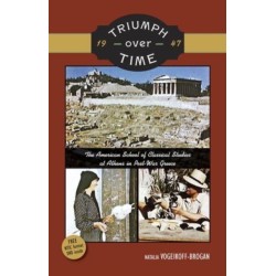 Triumph Over Time, 1947 (North American edition: NTSC-format DVD): The American School of Classical Studies at Athens in Post-War Greece