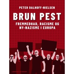 Brun pest. Fremmedhad, racisme og ny-nazisme i Europa