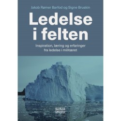 Ledelse i felten: Inspiration, læring og erfaringer fra ledelse i militæret