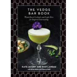 The Vedge Bar Book: Plant-Based Cocktails and Light Bites for Inspired Entertaining