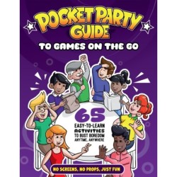 The Pocket Party Guide to Games on the Go: 65 Easy-to-Learn Activities to Bust Boredom Anytime, Anywhere