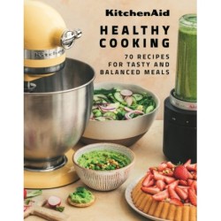 KitchenAid Healthy Cooking: 70 Recipes for Tasty and Balanced Meals