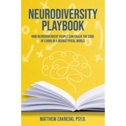 The Neurodiversity Playbook: How Neurodivergent People Can Crack the Code of Living in a Neurotypical World