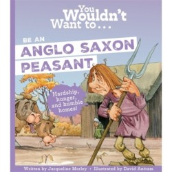 You Wouldn't Want To Be An Anglo-Saxon Peasant