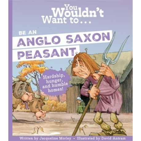 You Wouldn't Want To Be An Anglo-Saxon Peasant