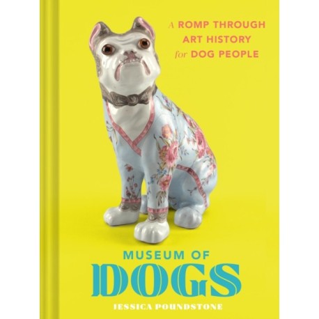 Museum of Dogs: A Romp through Art History for Dog People
