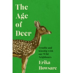 The Age of Deer: Trouble and Kinship with our Wild Neighbours