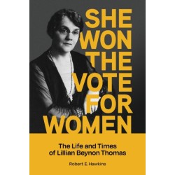 She Won The Vote For Women: The life and times of Lillian Beynon Thomas