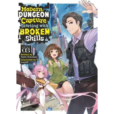 Modern Dungeon Capture Starting with Broken Skills (Light Novel) Vol. 3