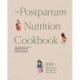 The Postpartum Nutrition Cookbook: Postpartum Gifts for Mom