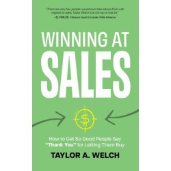 Winning at Sales: How to Get So Good People Say "Thank You" for Letting Them Buy