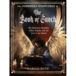 The Forbidden Knowledge of the Book of Enoch: The Watchers, Nephilim, Fallen Angels, and the End of the World