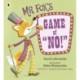 Mr Fox's Game of "No!": A hilariously addictive and interactive readaloud picture book game from the award-winning pairing behind HOW TO APOLOGISE, for ages 3, 4, 5, 6