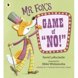 Mr Fox's Game of "No!": A hilariously addictive and interactive readaloud picture book game from the award-winning pairing behind HOW TO APOLOGISE, for ages 3, 4, 5, 6
