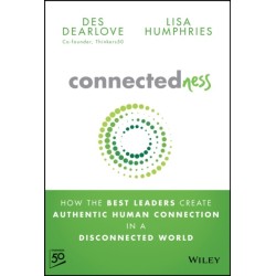 Connectedness: How the Best Leaders Create Authentic Human Connection in a Disconnected World