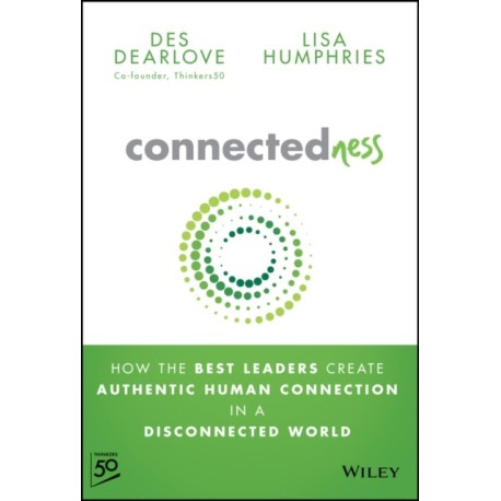 Connectedness: How the Best Leaders Create Authentic Human Connection in a Disconnected World