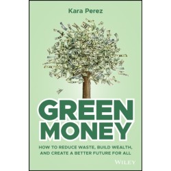 Green Money: How to Reduce Waste, Build Wealth, and Create a Better Future for All