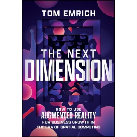 The Next Dimension: How to Use Augmented Reality For Business Growth In The Era of Spatial Computing