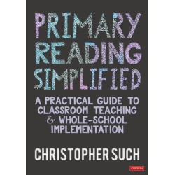Primary Reading Simplified: A Practical Guide to Classroom Teaching and Whole-School Implementation