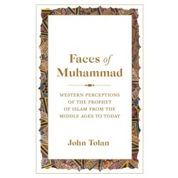 Faces of Muhammad: Western Perceptions of the Prophet of Islam from the Middle Ages to Today