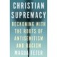 Christian Supremacy: Reckoning with the Roots of Antisemitism and Racism