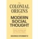 The Colonial Origins of Modern Social Thought: French Sociology and the Overseas Empire