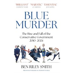 Blue Murder: The Rise and Fall of the Conservative Government, 2010–2024