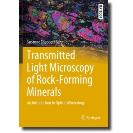 Transmitted Light Microscopy of Rock-Forming Minerals: An Introduction to Optical Mineralogy