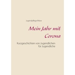 Mein Jahr mit Corona: Kurzgeschichten von Jugendlichen fur Jugendliche
