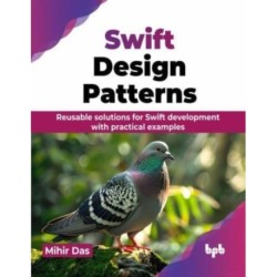 Swift Design Patterns: Reusable solutions for Swift development with practical examples
