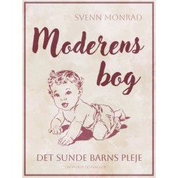 Moderens bog. Det sunde barns pleje
