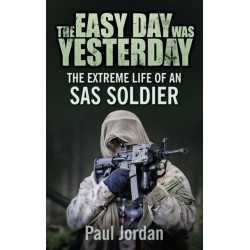 The Easy Day was Yesterday: The extreme life of an SAS soldier