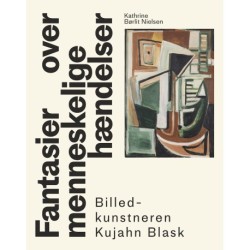 Fantasier over menneskelige hændelser: - billedkunstneren Kujahn Blask