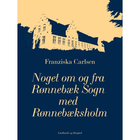 Noget om og fra Rønnebæk Sogn med Rønnebæksholm