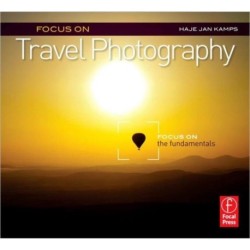 Focus on Travel Photography: Focus on the Fundamentals (Focus On Series)