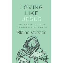 Loving Like Jesus: The Way of Love in a Progressive World