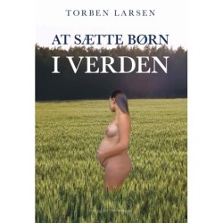 AT SÆTTE BØRN I VERDEN: TILVALG OG FRAVALG