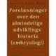 Forelæsninger over den almindelige udviklingshistorie (embryologi) holdt ved Københavns Universitet
