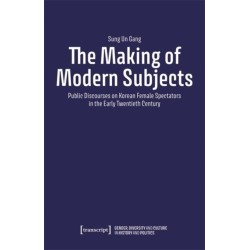 The Making of Modern Subjects: Public Discourses on Korean Female Spectators in the Early Twentieth Century