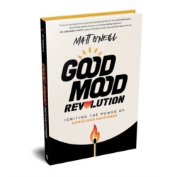 Good Mood Revolution: Igniting the Power of Conscious Happiness