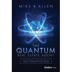 The Quantum Real Estate Agent: The Blueprint for Developing Your Competitive Edge